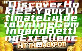 "Discover Hoki22: Your Ultimate Guide to Online Gaming and Betting Excellence"