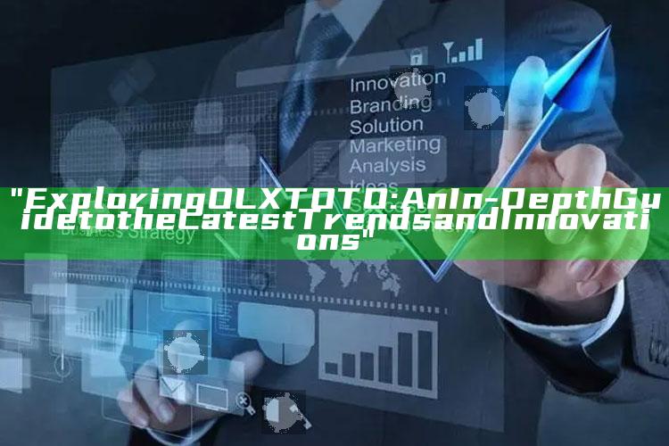 "Exploring OLXTOTO: An In-Depth Guide to the Latest Trends and Innovations"