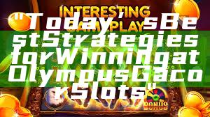 "Today’s Best Strategies for Winning at Olympus Gacor Slots"