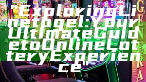 "Exploring Linetogel: Your Ultimate Guide to Online Lottery Experience"