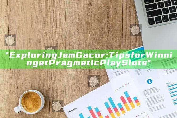 "Exploring Jam Gacor: Tips for Winning at Pragmatic Play Slots"