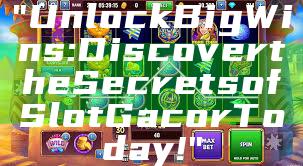 "Unlock Big Wins: Discover the Secrets of Slot Gacor Today!"