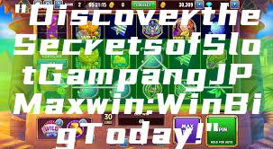 "Discover the Secrets of Slot Gampang JP Maxwin: Win Big Today!"