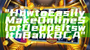 "How to Easily Make Online Slot Deposits with Bank BCA"